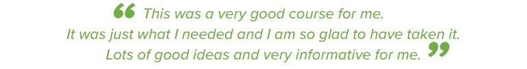 Facilitated Gardening Green course participant: “This was a very good course for me. It was just what I needed and I am so glad to have taken it. Lots of good ideas and very informative for me.”