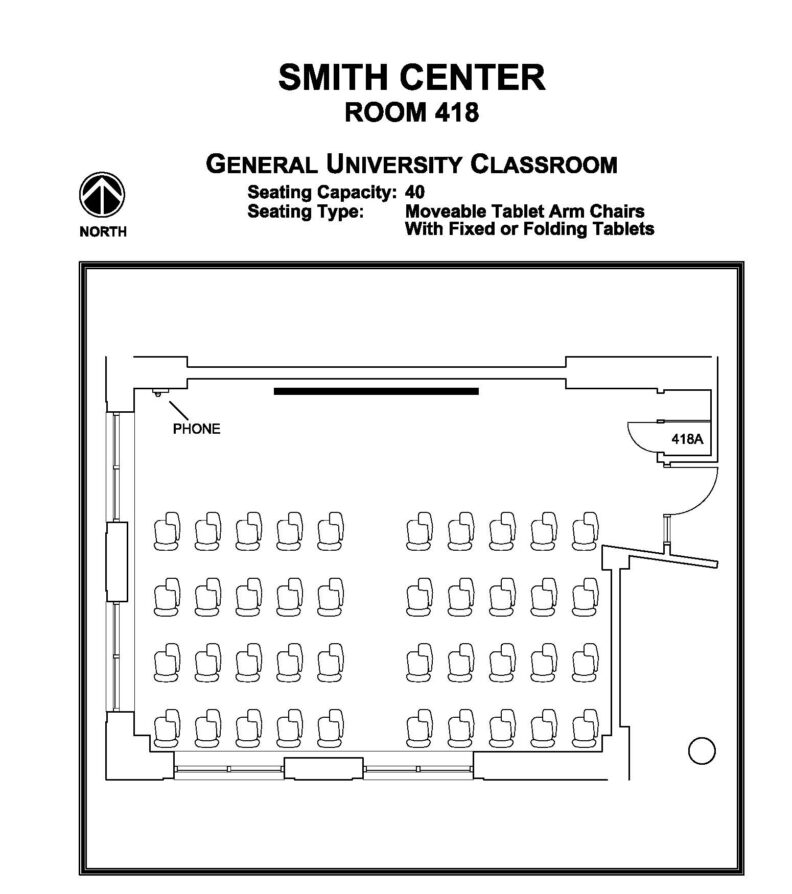 Layout diagram of Smith Center, Room 418, General University Classroom. Seating capacity of 40, seating type is moveable tablet arm chairs with fixed or folding tablets.